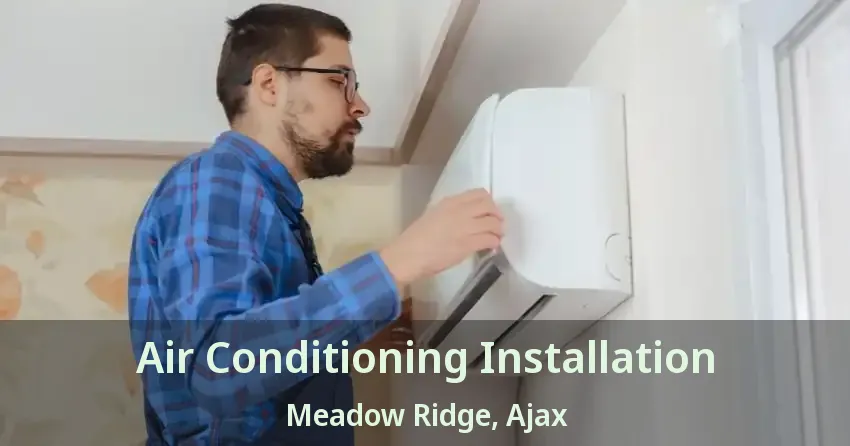 Air Conditioning Installation Meadow Ridge, Ajax - ON