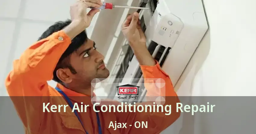 Kerr Air Conditioning Repair Ajax - ON