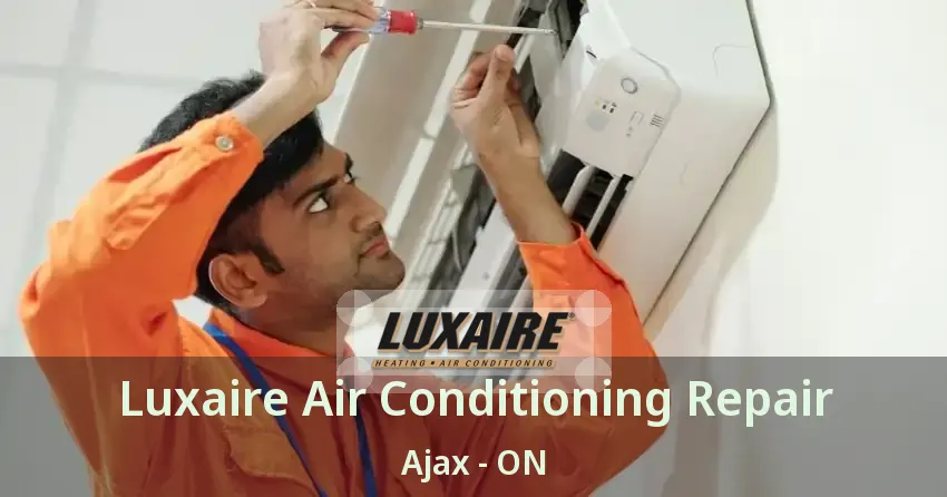 Luxaire Air Conditioning Repair Ajax - ON