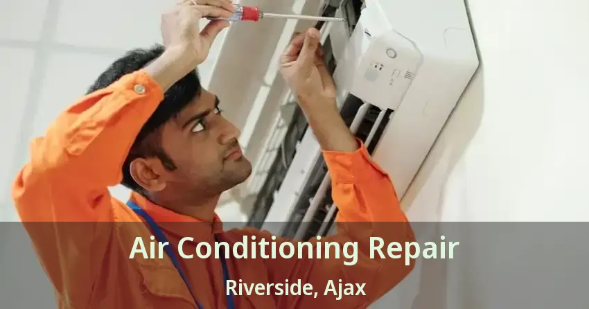 Air Conditioning Repair Riverside, Ajax - ON