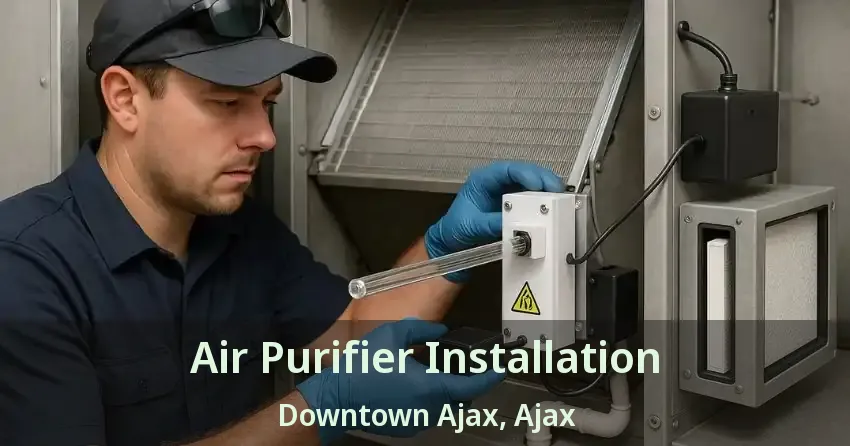 Air Purifier Installation Downtown Ajax, Ajax - ON