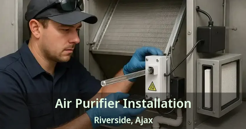 Air Purifier Installation Riverside, Ajax - ON