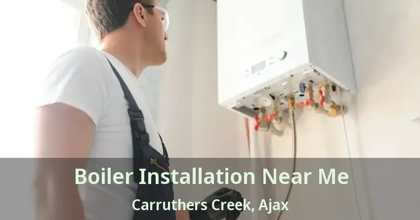 Boiler Installation Near Me Carruthers Creek, Ajax - ON