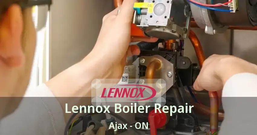 Lennox Boiler Repair Ajax - ON
