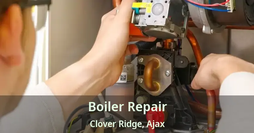Boiler Repair Clover Ridge, Ajax - ON