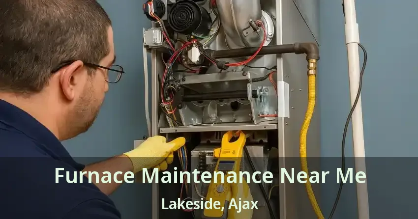 Furnace Maintenance Near Me Lakeside, Ajax - ON