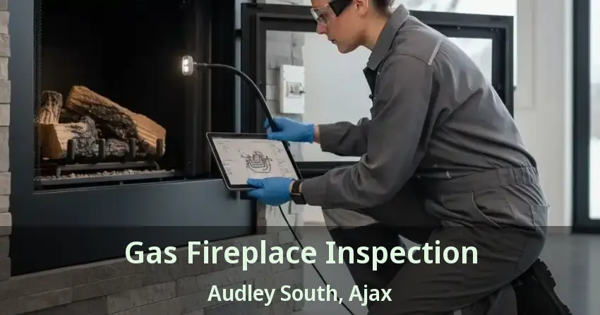 Gas Fireplace Inspection Audley South, Ajax - ON