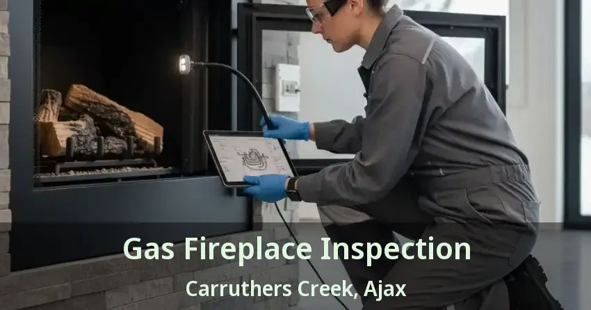 Gas Fireplace Inspection Carruthers Creek, Ajax - ON