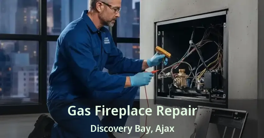 Gas Fireplace Repair Discovery Bay, Ajax - ON
