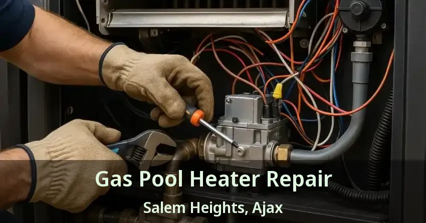 Gas Pool Heater Repair Salem Heights, Ajax - ON