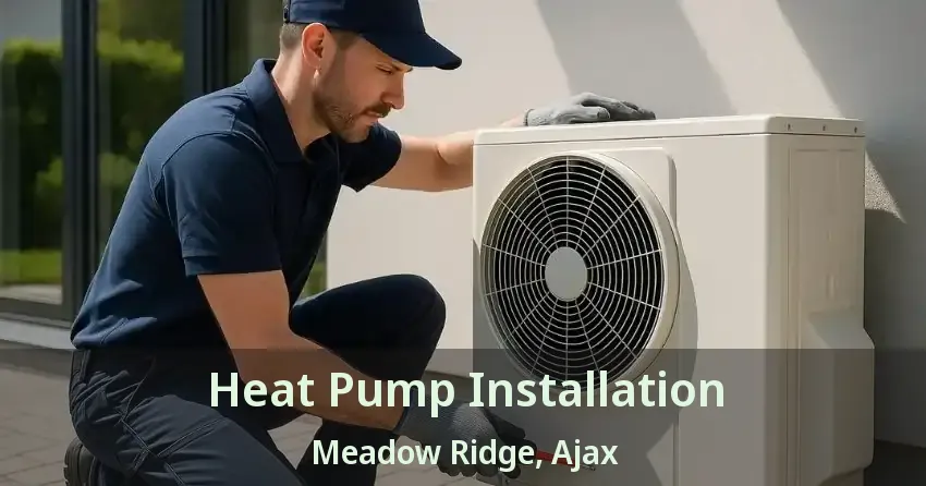 Heat Pump Installation Meadow Ridge, Ajax - ON