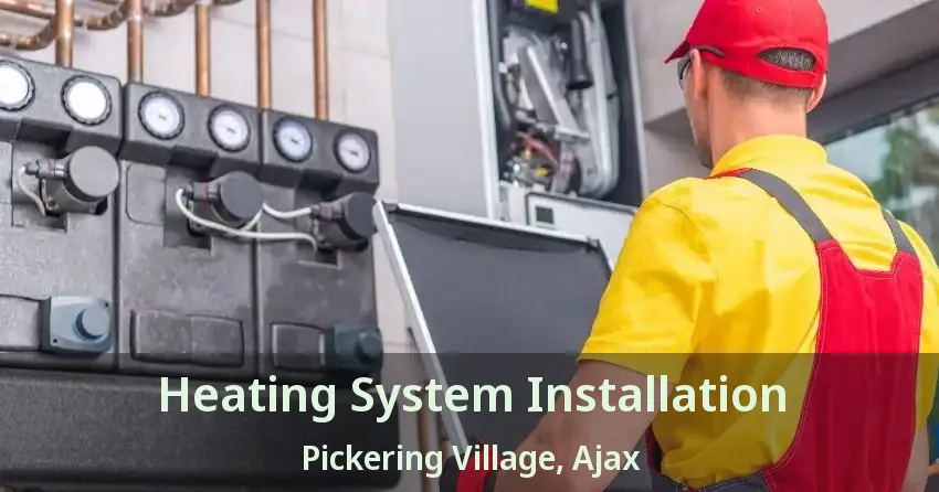 Heating System Installation Pickering Village, Ajax - ON
