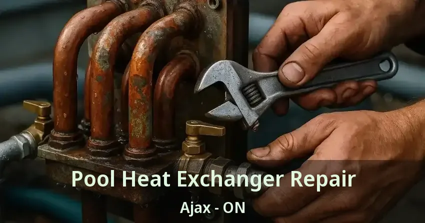 Pool Heat Exchanger Repair Ajax - ON
