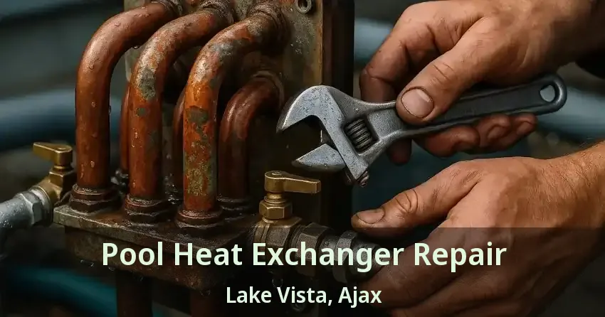 Pool Heat Exchanger Repair Lake Vista, Ajax - ON