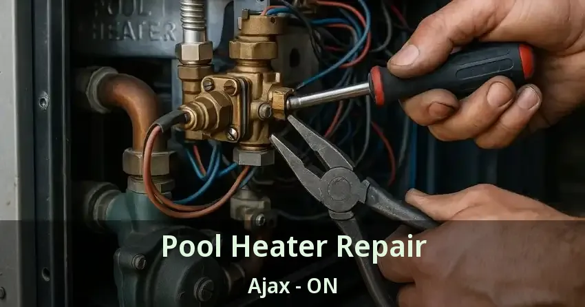 Pool Heater Repair Ajax - ON