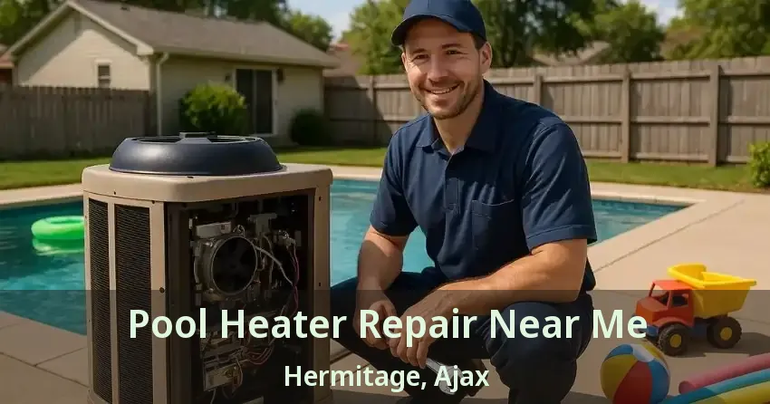 Pool Heater Repair Near Me Hermitage, Ajax - ON