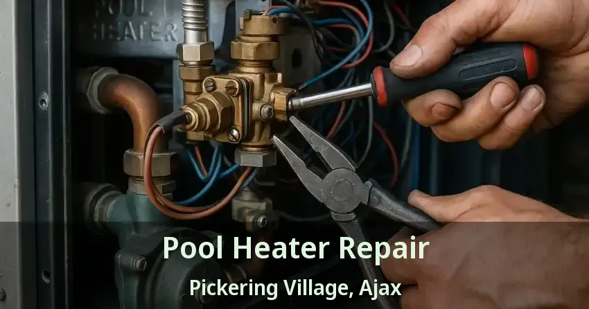 Pool Heater Repair Pickering Village, Ajax - ON