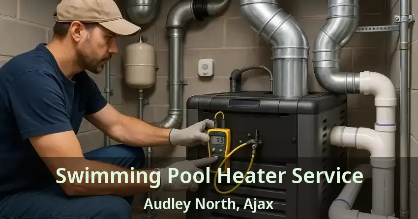 Swimming Pool Heater Service Audley North, Ajax - ON